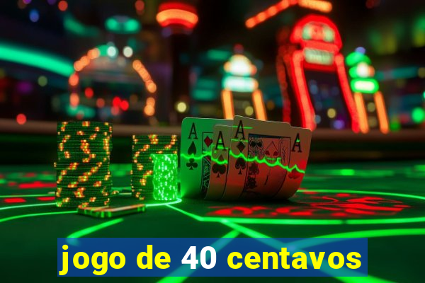 jogo de 40 centavos